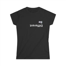 Load image into Gallery viewer, Be Different Women&#39;s Softstyle Tee