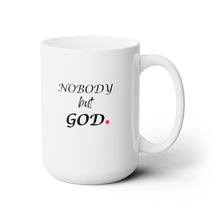 Load image into Gallery viewer, Nobody But God Ceramic Mug 15oz