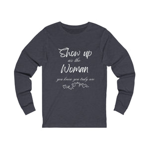 Show Up Unisex Jersey Long Sleeve Tee