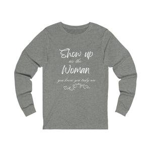 Show Up Unisex Jersey Long Sleeve Tee