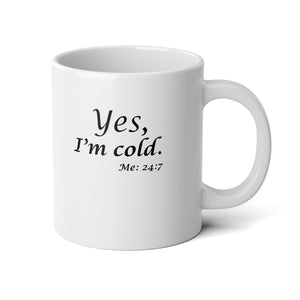 Yes, I'm Cold Jumbo Mug, 20oz