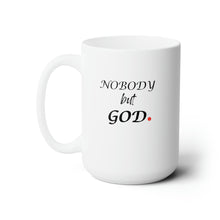 Load image into Gallery viewer, Nobody But God Ceramic Mug 15oz