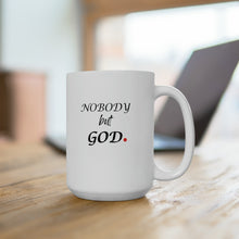 Load image into Gallery viewer, Nobody But God Ceramic Mug 15oz