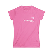 Load image into Gallery viewer, Be Different Women&#39;s Softstyle Tee